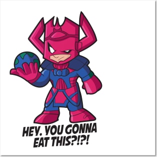 Galactus: Hey...You gonna eat this?!! Posters and Art